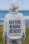 Do You Know Jesus Unisex Hoodie