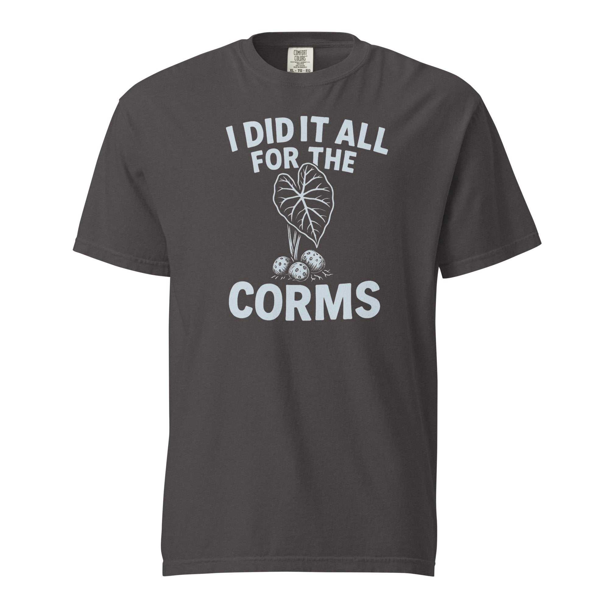 I Did It All for the Corms – Heavyweight Cotton Tee