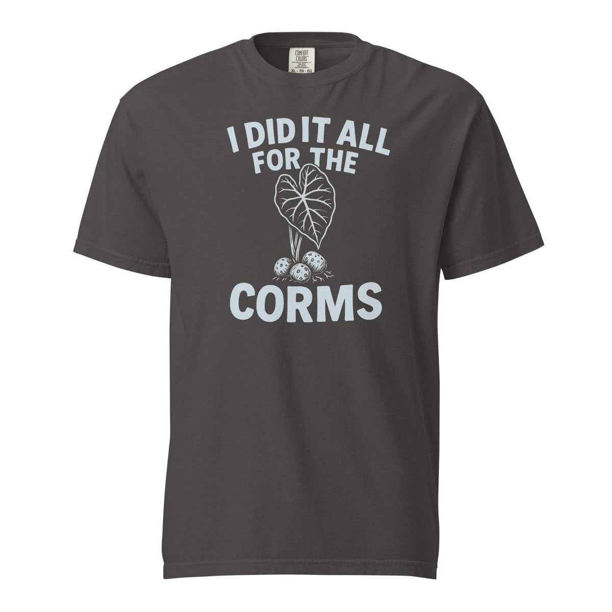 I Did It All for the Corms – Heavyweight Cotton Tee