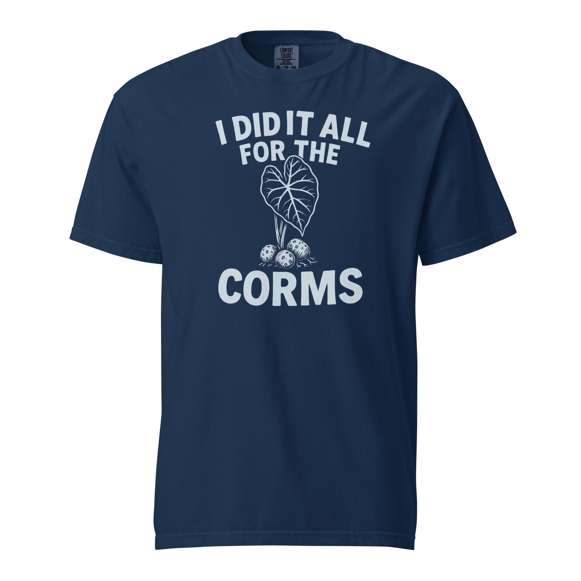 I Did It All for the Corms – Heavyweight Cotton Tee