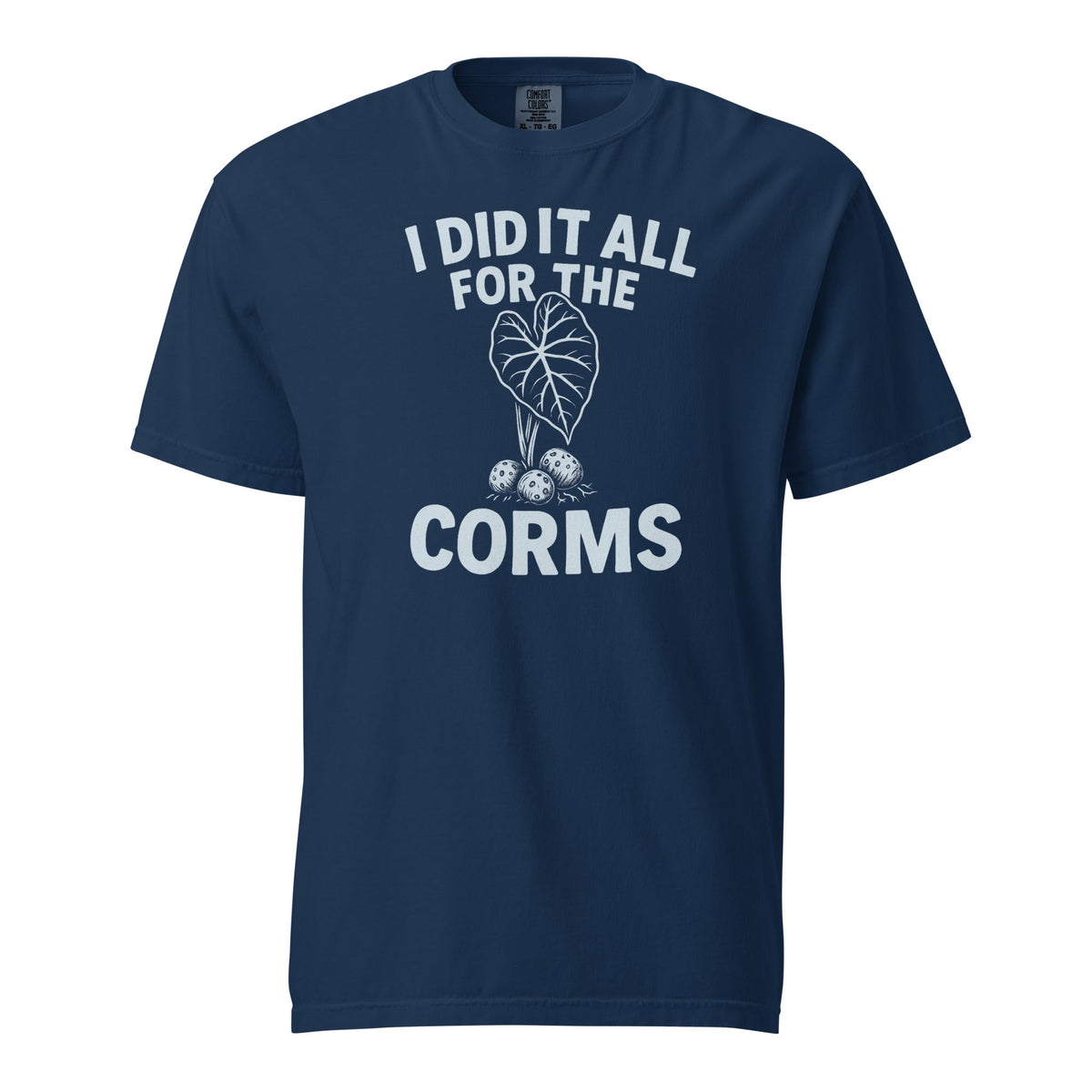 I Did It All for the Corms – Heavyweight Cotton Tee